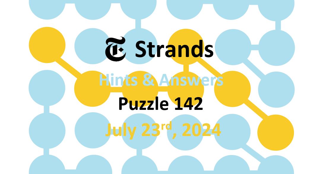 Daily Strands 142 Answers Today - 23rd July 2024