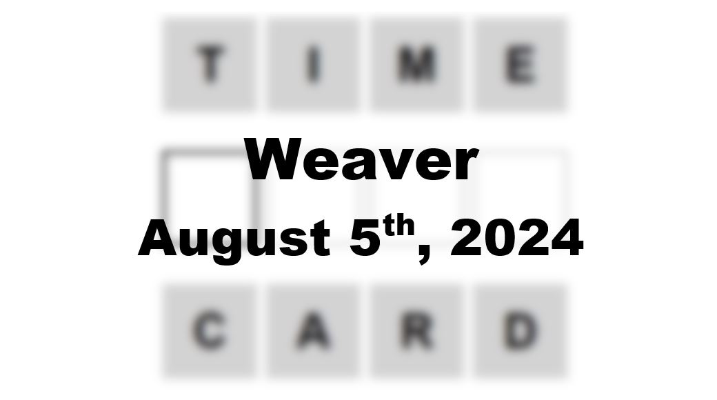 Today’s ‘Weaver’ Answer: August 5th 2024 Hints and Solution