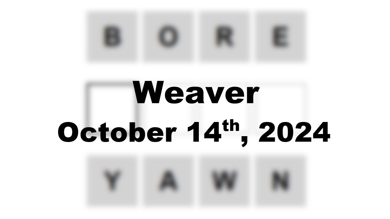 Today’s ‘Weaver’ Answer: October 14th 2024 Hints and Solution