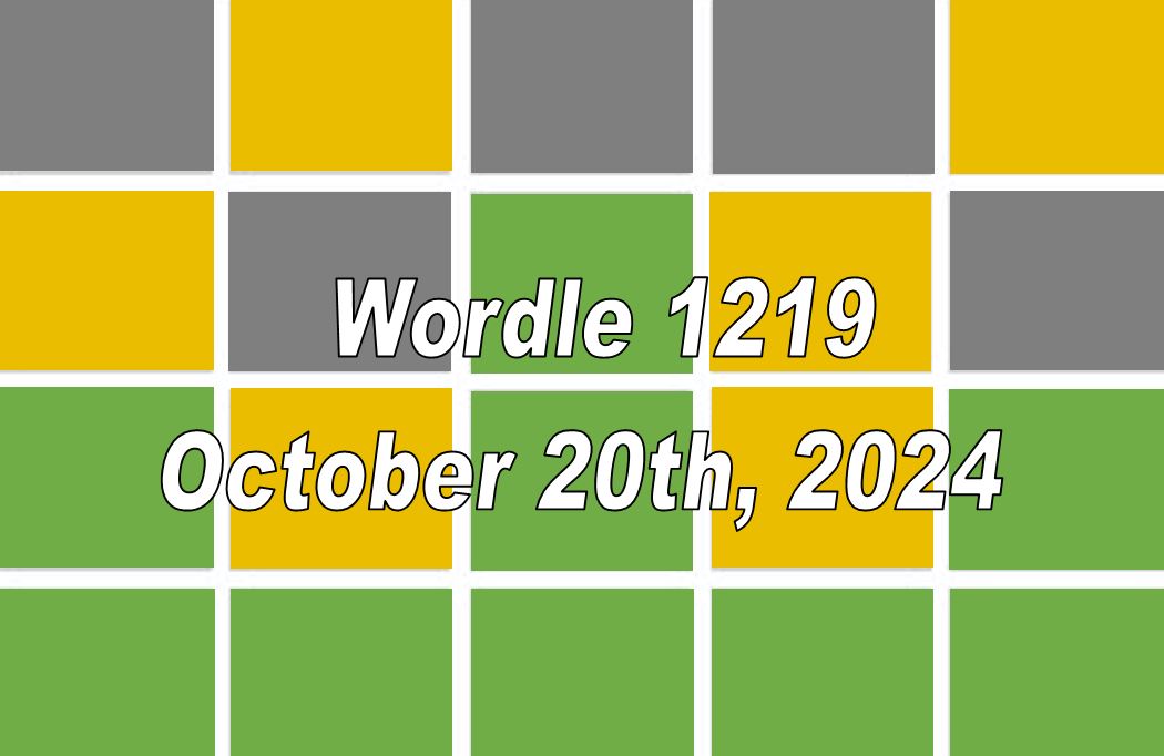 ‘Wordle’ Answer Today 1219 October 20th 2024 – Hints and Solution (10/20/24)