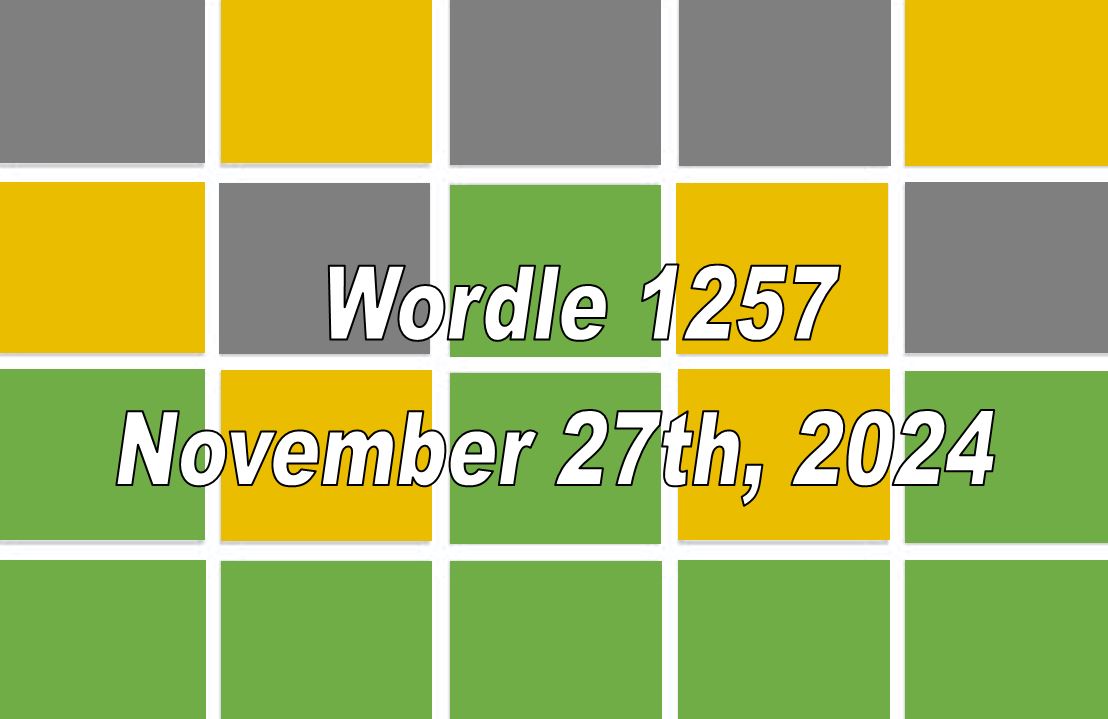 ‘Wordle’ Answer Today 1257 November 27th 2024 – Hints and Solution (11/27/24)