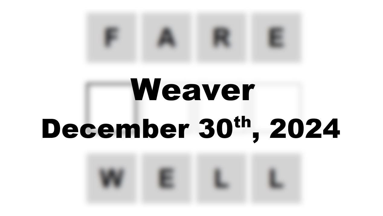 Today’s ‘Weaver’ Answer: December 30th 2024 Hints and Solution
