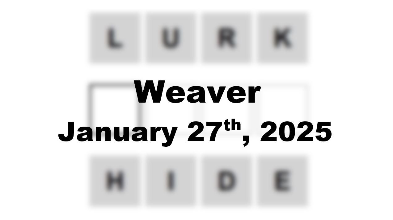 Today’s ‘Weaver’ Answer: January 27th 2025 Hints and Solution