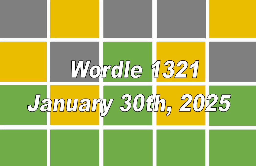 ‘Wordle’ Answer Today 1321 January 30th 2025 – Hints and Solution (1/30/25)