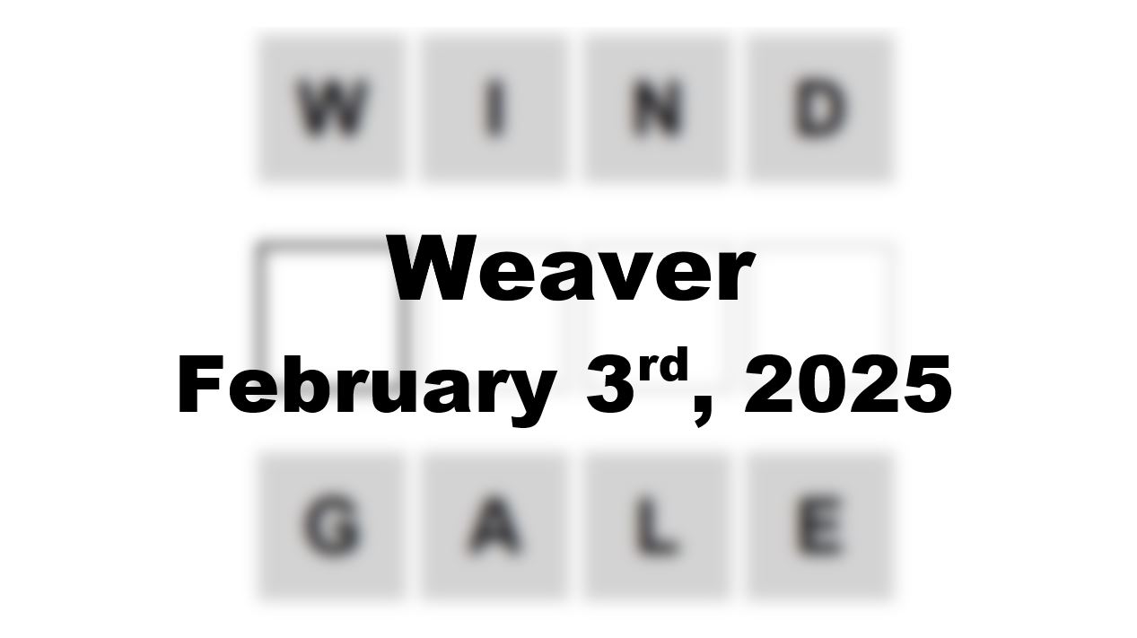 Today’s ‘Weaver’ Answer: February 3rd 2025 Hints and Solution