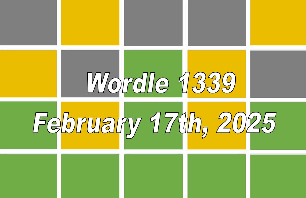 ‘Wordle’ Answer Today 1339 February 17th 2025 – Hints and Solution (2/17/25)