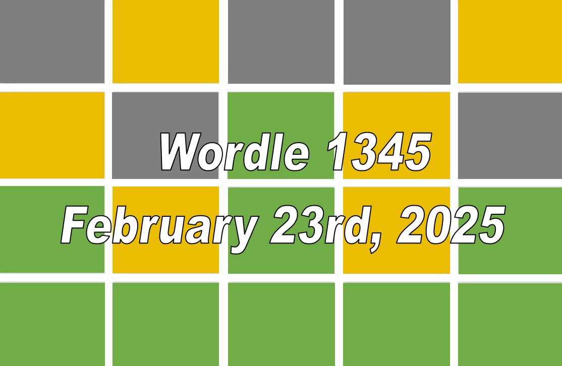 ‘Wordle’ Answer Today 1345 February 23rd 2025 – Hints and Solution (2/23/25)
