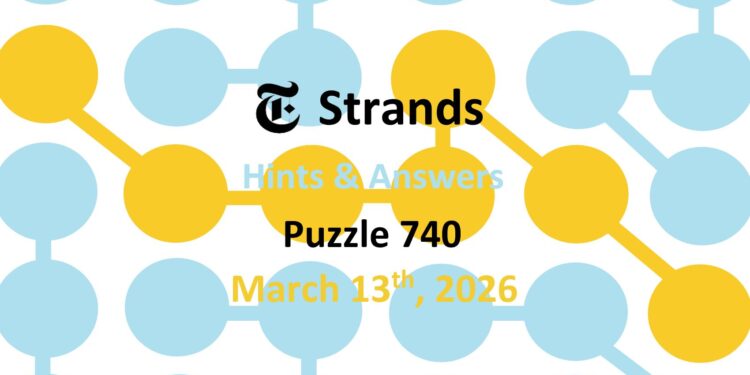 Daily Strands 740 Answers Today - 13th March 2026