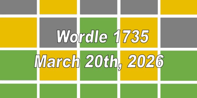 ‘Wordle’ Answer Today 1735 March 20th 2026 – Hints and Solution (3/20/26)