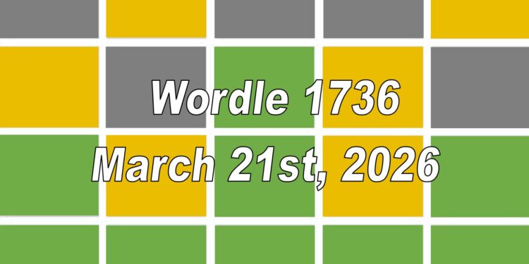 Daily Wordle 1736 - 21st March 2026