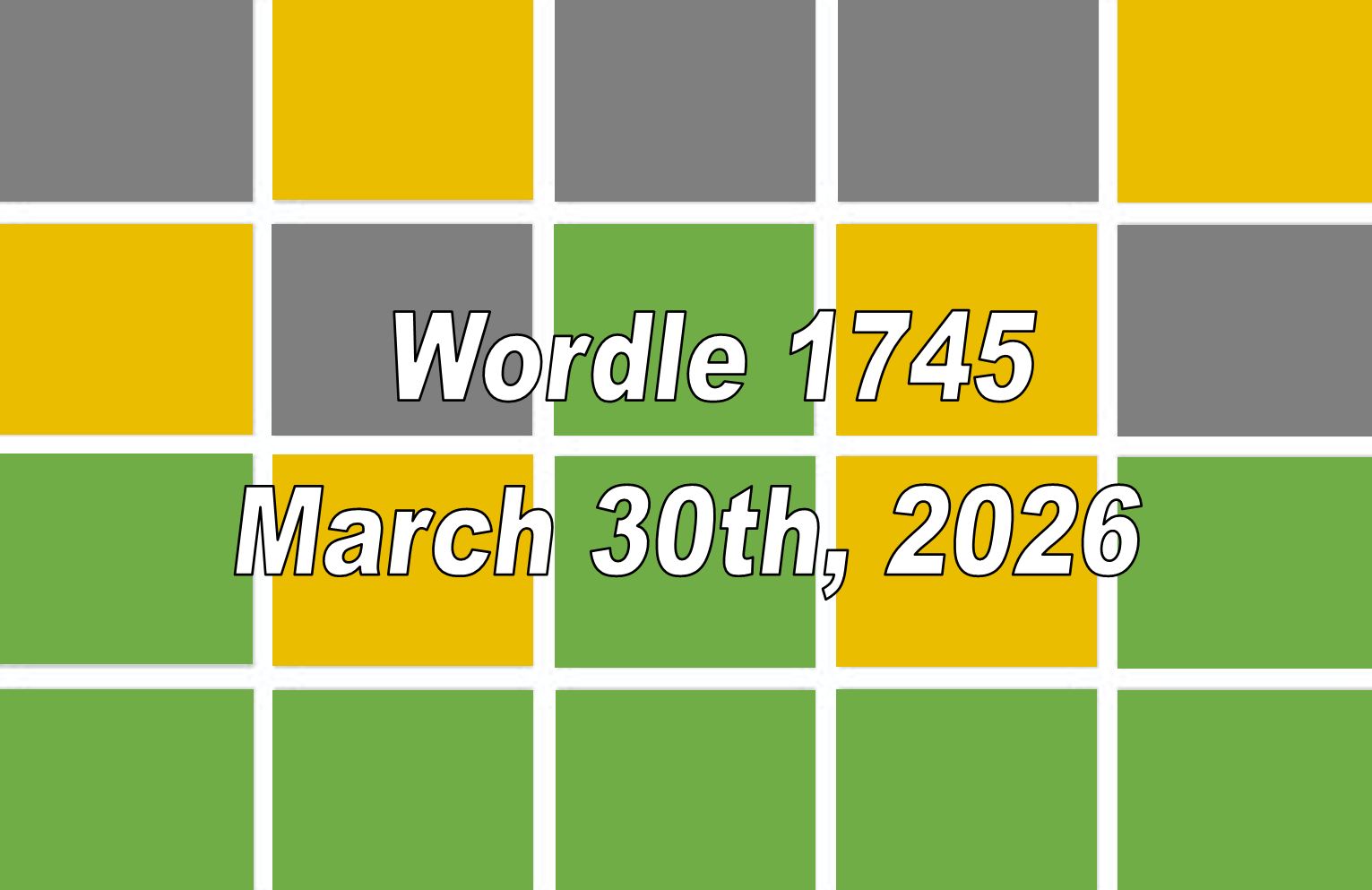 ‘Wordle’ Answer Today 1745 March 30th 2026 – Hints and Solution (3/30/26)