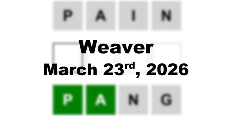 ‘Weaver’ Answer Today Pain to Pang: March 23rd 2026 Hints and Solution
