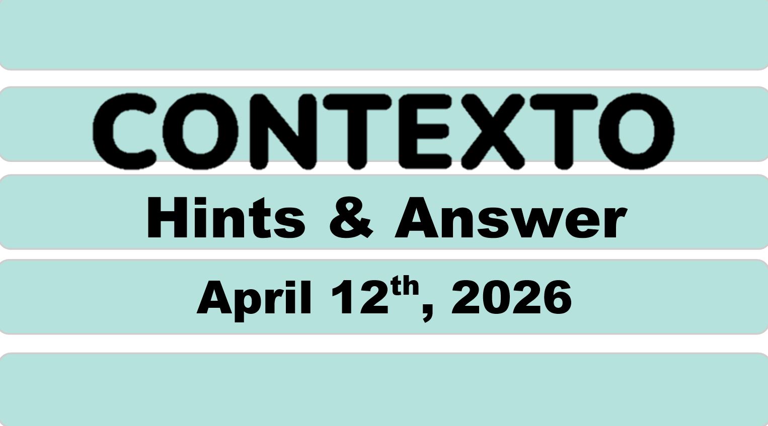 ‘Contexto’ Answer Today April 12th 2026 – 1302 Hints and Solution (4/12/26)