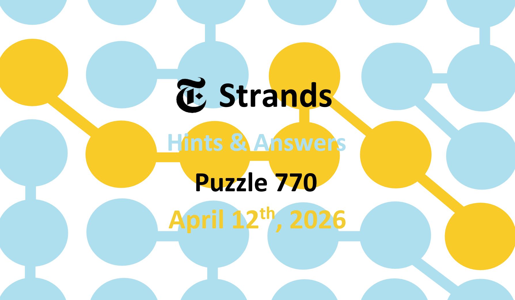 NYT ‘Strands’ Answers Today #770, Spangram April 12th, 2026 – Word Solutions & Hints (4/12/26)
