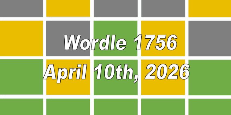 Daily Wordle 1756 - 10th April 2026