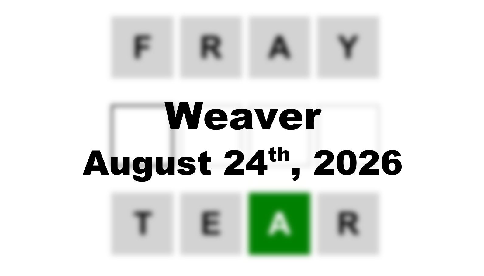 ‘Weaver’ Answer Today Fray to Tear: August 24th 2026 Hints and Solution